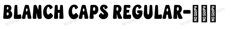 Blanch Caps Regular字体转换 Blanch Caps Regular字体转换
